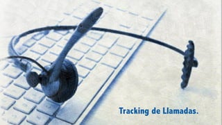 Mayo	2016
Tracking de Llamadas.
 