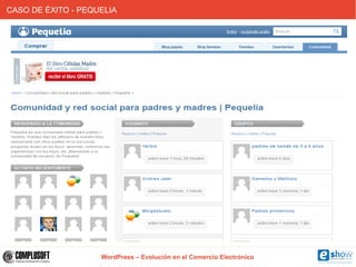 CASO DE ÉXITO - PEQUELIA




                    WordPress – Evolución en el Comercio Electrónico
 