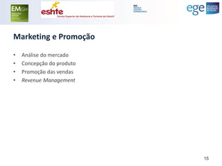 Marketing e Promoção 
•Análise do mercado 
•Concepção do produto 
•Promoção das vendas 
•Revenue Management 
15  