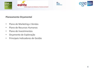 Planeamento Orçamental 
•Plano de Marketing e Vendas 
•Plano de Recursos Humanos 
•Plano de Investimentos 
•Orçamento de Exploração 
•Principais Indicadores de Gestão 
4  