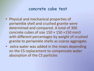 concrete cube test
• Physical and mechanical properties of
periwinkle shell and crushed granite were
determined and compar...