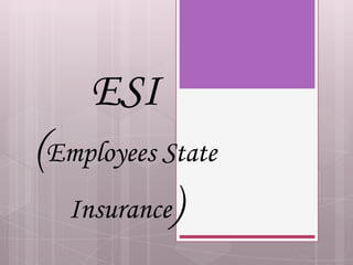 ESI
(Employees State
Insurance)
 