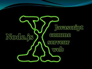 Node.js

Javascript
comme
serveur
web

 