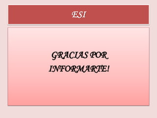 ESI 
GRACIAS POR 
INFORMARTE! 
