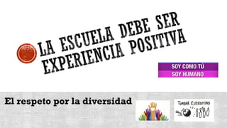 El respeto por la diversidad
 