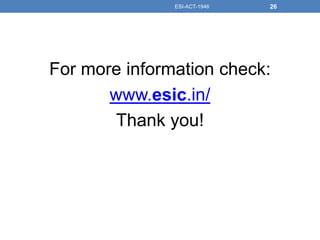 For more information check:
www.esic.in/
Thank you!
ESI-ACT-1946 26
 