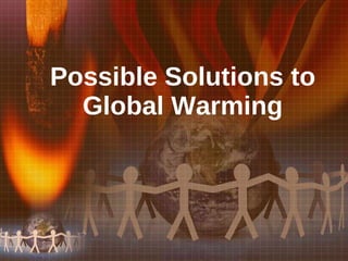 Possible Solutions to Global Warming 