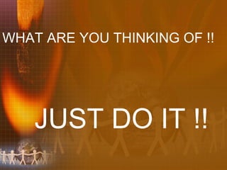 WHAT ARE YOU THINKING OF !!  JUST DO IT !! 