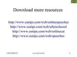 Download more resources  http://www.esnips.com/web/onlinespeeches http://www.esnips.com/web/afterschoool http://www.esnips.com/web/onlinecat http://www.esnips.com/web/speeches 