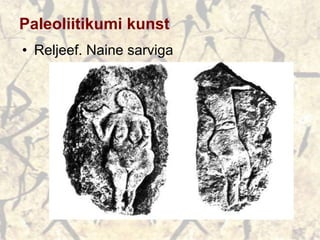 Paleoliitikumi kunst
• Reljeef. Naine sarviga
 