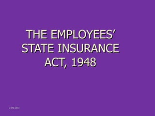 THE EMPLOYEES’ STATE INSURANCE ACT, 1948 2 Oct 2011 