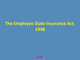 The Employee State Insurance Act,
1948
 