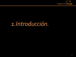 Go2marketchange




1.Introducción.



                                3
 