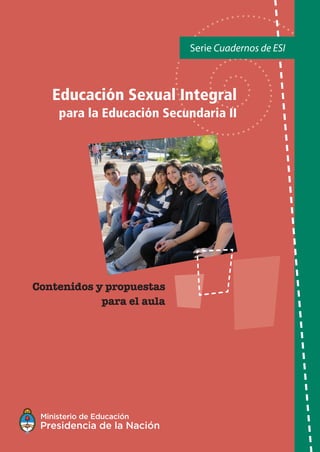 Serie Cuadernos de ESI
Contenidos y propuestas
para el aula
COMUNIQUÉMONOS
Programa Nacional de Educación Sexual Integral
(011) 4129-1227 / (011) 4129-1000 (7401)
E-Mail:programaeducacionsexual@me.gov.ar
www.esi.educ.ar
 