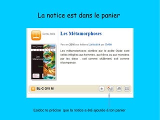 La notice est dans le panier
Esidoc te précise que la notice a été ajoutée à ton panier
 