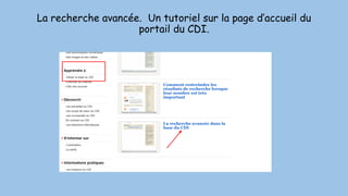 La recherche avancée. Un tutoriel sur la page d’accueil du
portail du CDI.
 