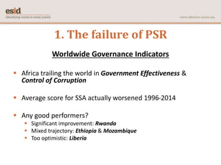 1. The failure of PSR
Worldwide Governance Indicators
 Africa trailing the world in Government Effectiveness &
Control of...