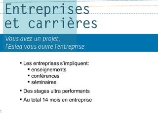Les entreprises s’impliquent: enseignements conférences séminaires Des stages ultra performants Au total 14 mois en entreprise 