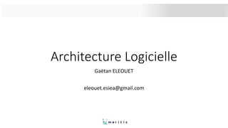 Architecture Logicielle
Gaëtan ELEOUET
eleouet.esiea@gmail.com
 