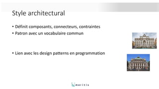 Style architectural
• Définit composants, connecteurs, contraintes
• Patron avec un vocabulaire commun
• Lien avec les design patterns en programmation
 