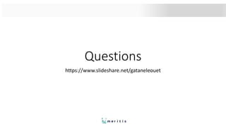 Questions
https://www.slideshare.net/gataneleouet
 