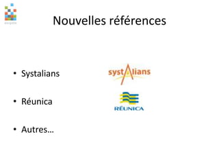 Nouvelles références
• Systalians
• Réunica
• Autres…
 