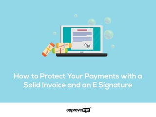 How to Protect Your Payments with a
Solid Invoice and an E Signature
 