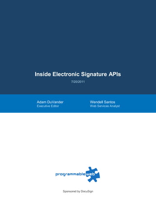 Inside Electronic Signature APIs
                        7/20/2011




Adam DuVander                        Wendell Santos
Executive Editor                     Web Services Analyst




                   Sponsored by DocuSign
 