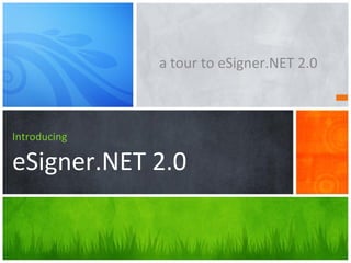 Introducing
eSigner.NET 2.0
a tour to eSigner.NET 2.0
 