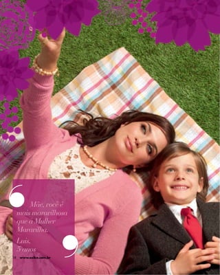 Bloque "Día de




          Mãe, você é
     mais maravilhosa
     que a Mulher
     Maravilha.
     Luis,
     5 anos
18   www.esika.com.br
 