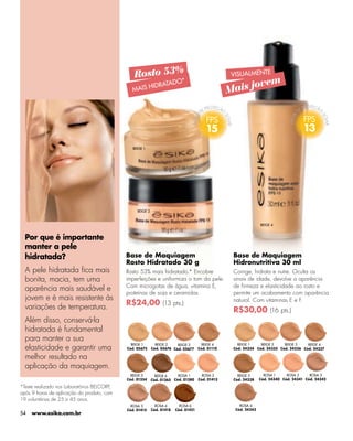 -




                                                Rosto 53%*                                         VISUALMENTE
                                                                ADO                                      ovem
                                               MAIS       HIDRAT
                                                                                                   Mais j


                                                                                          15                                          13
                                                BEIGE 1




                                                  BEIGE 2


                                                                                                                 BEIGE 4


  Por que é importante
  manter a pele
  hidratada?                                 Base de Maquiagem                                      Base de Maquiagem
                                             Rosto Hidratado 30 g                                   Hidronutritiva 30 ml
  A pele hidratada ﬁca mais                  Rosto 53% mais hidratado.* Encobre                     Corrige, hidrata e nutre. Oculta os
  bonita, macia, tem uma                     imperfeições e uniformiza o tom da pele.               sinais de idade, devolve a aparência
                                             Com microgotas de água, vitamina E,                    de ﬁrmeza e elasticidade ao rosto e
  aparência mais saudável e
                                             proteínas de soja e ceramidas.                         permite um acabamento com aparência
  jovem e é mais resistente às                                                                      natural. Com vitaminas E e F.
                                             R$24,00 (13 pts.)
  variações de temperatura.                                                                         R$30,00 (16 pts.)
  Além disso, conservá-la
  hidratada é fundamental
  para manter a sua
                                                                                                      BEIGE 1    BEIGE 2    BEIGE 3
  elasticidade e garantir uma
                                               BEIGE 1        BEIGE 2    BEIGE 3        BEIGE 4                                        BEIGE 4
                                             Cód. 05675     Cód. 05676 Cód. 05677     Cód. 01110    Cód. 24334 Cód. 24335 Cód. 24336 Cód. 24337

  melhor resultado na
  aplicação da maquiagem.
                                               BEIGE 5        BEIGE 6    ROSA 1         ROSA 2        BEIGE 5      ROSA 1     ROSA 2     ROSA 3
                                             Cód. 01354     Cód. 01365 Cód. 01380     Cód. 01413    Cód. 24338   Cód. 24340 Cód. 24341 Cód. 24342

*Teste realizado nos Laboratórios BELCORP,
após 9 horas de aplicação do produto, com
19 voluntárias de 25 a 45 anos.
                                               ROSA 3         ROSA 4       ROSA 6                     ROSA 4
                                             Cód. 01415     Cód. 01418   Cód. 01421                 Cód. 24343
54   www.esika.com.br
 