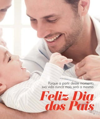 Porque a partir desse momento,
sua vida nunca mais será a mesma.


Feliz Dia
 dos Pais                        3
 