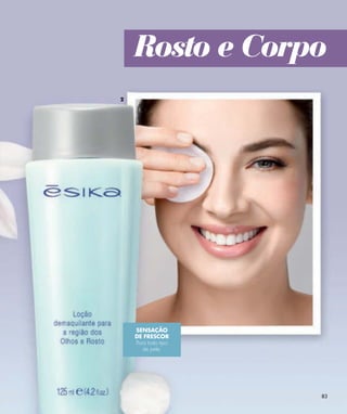 Rosto e Corpo
2




    SENSAÇÃO
    DE FRESCOR
    Para todo tipo
       de pele.




                     83
 