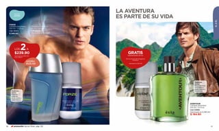 aromas
                                                           LA AVENTURA
          ACTIVOS
                                                           ES PARTE DE SU VIDA




                                                                                                                            ÉL & ÉL
     FORZE
     Cologne atomiseur             Desodorante roll-on
     100 ml / 3,4 fl.oz.           50 ml / 1,6 fl.oz.
     Cód. 00415                    Cód. 00422
     $ 345.00                      Valorizado en $ 40.00




           LOS2
           $239.90
                            A
                                                                 GRATIS
           Valorizado en $364.90                                Desodorante roll-on
           Cód. 95071
                                                              Por la compra de la fragancia
                                                                        Aventour
                            AHORRA
                            $125.00                               Valorizado en $40.00




                                                                                                   Maderosa
                                                                                                   Activo
                                                                                                   Brisas de limón
                                                                                                   australiano y
                                                                                                   cedro invitan a
       Maderoso                                                                                    la aventura.
       Activo
       Potentes
       notas de
       limón, tonka y
       cedro blanco.

                                                                                              AVENTOUR
                                                                                              Cologne atomiseur
                                                                                              100 ml / 3,4 fl.oz.
                                                                                              Cód. 04808
                                                                                              Valorizado en $ 285.00
                                                                                              $ 194.90



36        promoción Secret Musk pág. 132                                                                               37
 