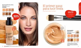 El primer paso
Base de maquillaje hidro-nutritiva
30 ml / 1 fl.oz.




                                                                                                                                                                                                                 LOOK & COLOR
Valorizado en $ 269.00
$ 184.90

                                                                                                               para lucir linda
                                                                                                               ¡Usa base todos los días!
                                                                                                                                                                GRATIS
  ROSA 1         ROSA 2      ROSA 3      ROSA 4
Cód.24340       Cód.24341   Cód.24342   Cód.24343


                                                                                                                                                                 Brocha para Base
                                                                                                                                                               Por la compra de la base



                                                  30%
                                                                                                                                                                   rostro hidratado
  ROSA 5         ROSA 6      BEIGE 6
Cód.24344       Cód.24345   Cód.24339                                                                                                                            Valorizado en $160.00


                                                    DE DESCUENTO




     BEIGE 1
  Cód.24334




                                                                                                                                              Humecta
 BEIGE 3
Cód.24336                                    FACTOR DE                                                                                        tu piel y ﬁja
                                            PROTECCIÓN                                                                                        el maquillaje
                                               SOLAR
                                                                                                                                              dejándola
                                              FPS                                                                                             respirar.
                                                  13                                                                                                          Base de maquillaje
                                                                                                                                                              rostro hidratado
 BEIGE 2
Cód.24335
                                                                                                                                                              30 g / 1 oz.
                                                                                                                                                              Valorizado en $ 210.00
                                                                                                                                                              $ 144.90

 BEIGE 4
Cód.24337
                                             Reduce los                                                                                                         ROSA 1      ROSA 2        ROSA 3      ROSA 4
                                             signos de                                                                                                        Cód.01380    Cód.01413     Cód.01415   Cód.01418
                                             la edad con
                                             un acabado
                                                                                                                                                FACTOR DE
                                             natural.                                                                              BEIGE 2     PROTECCIÓN
                                                                                                                                  Cód.05676       SOLAR
 BEIGE 5
                                                                                                                                                  FPS
                                                                                                                                                  15
Cód.24338                                                                                                                                                                   ROSA 6        BEIGE 1     BEIGE 3
                                                                                                                                                                ROSA 5
                                                                                                                                                              Cód.01420    Cód.01421     Cód.05675   Cód.05677


                                                                                                                                                              * Resultados obtenidos en prueba de
                                                                                                                                                              eﬁcacia realizada con 23 participantes,
                                                                   Base de maquillaje hidro-nutritiva rosa 1                                                  después de 8 horas de la aplicación del
                                                                                                                                                              producto.
26             promoción Octeto de Sombras Edición Limitada pág. 38                                                                                                                                         27
 
