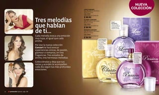 NUEVA
                                                                     LOVE CONCERT
                                                                                                                                  COLECCIÓN
                                                                     Eau de parfum atomiseur
                                                                     50 ml /1.7 fl.oz
                                                                     Cód. 00167
                                                                     Valorizado en $ 180.00
                                                                     $ 99.90

                                  Tres melodías                      CLASSIC CONCERT
                                                                     Eau de parfum atomiseur
                                                                     50 ml /1.7 fl.oz                          Floral



                                  que hablan
                                                                                                               Romántica
                                                                     Cód. 15850                                Tiernas notas
                                                                     Valorizado en $ 180.00                    de ﬂor de Neroli
                                                                     $ 99.90                                   y gardenias te



                                  de ti...
                                                                                                               inspiran a amar.
                                                                     PASSION CONCERT
                                                                     Eau de parfum atomiseur
                                                                     50 ml /1.7 fl.oz
                                                                     Cód. 15849
                                  Cada melodía evoca una emoción     Valorizado en $ 180.00

                                  muy tuya, al igual que cada        $ 99.90
                                                                                              Dulce Elegante
                                  aroma.                                                      Finos acordes
                                                                                              de violetas
                                                                                              negras, tonka
                                  Por eso la nueva colección                                  y vainilla
                                                                                              despiertan
                                  Concert te hará evocar                                      tu lado más
                                                                                              soﬁsticado.
                                  experiencias únicas, de pasión,
                                  glamour o romance, en tres                                                                       Floral Sensual
                                  fragancias. Tres estados de                                                                      Una sexy
                                                                                                                                   melodía de
                                  ánimo, tres hermosas melodías.                                                                   lirios del valle,
                                                                                                                                   jazmines y
                                                                                                                                   ámbar gris
                                  Colecciónalas y deja que sus                                                                     te vuelven
                                                                                                                                   irresistible.
                                  notas y acordes te acompañen
                                  cada día según tus más profundas
                                  emociones.




52   promoción Special pág. 136                                                                                                                        53
 
