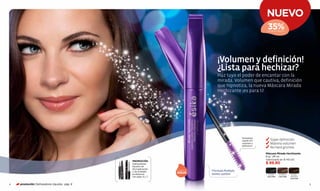 NUEVO
                                                                                                                35%
                                                                                                                DE DESCUENTO




                                                                                 ¡Volumen y definición!
                                                                                 ¿Lista para hechizar?
                                                                                 Haz tuyo el poder de encantar con la
                                                                                 mirada. Volumen que cautiva, definición
                                                                                 que hipnotiza, la nueva Máscara Mirada
                                                                                 Hechizante ¡es para ti!




                                                                                                 Novedoso
                                                                                                 cepillo 3d:     	 Súper definición
                                                                                                 volumen y       	 Máximo volumen
                                                                                                 definición.
                                                                                                                 	 No hace grumos
                                                                                                               Máscara Mirada Hechizante
                                                                                                               8 g/ ,28 oz.
                                                                                                               Valorizado en $ 145.00
                                             PROMOCIÓN
                                             Delineadores                                                      $ 89.90
                                             líquidos de
                                             fácil aplicación
                                             y de acabado
                                                                A PRUEBA DE
                                                                              Fórmula Multiply
                                             profesional.
                                                                AGUA          lashes system                      NEGRO      MARRÓN      NEGRO-
                                             Ver págs. 6 y 7.                                                   Cód.11764   Cód.11766   MARRÓN
                                                                                                                                        Cód.11765


4   promoción Delineadores líquidos pág. 6                                                                                                          5
 