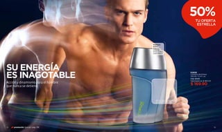 50%  TU OFERTA
                                                                   ESTRELLA




                                    Maderoso
                                    Activo
                                    Potentes
                                    notas de
                                    limón, tonka y
                                    cedro blanco.




SU ENERGÍA
ES INAGOTABLE
                                                             FORZE
                                                             Cologne atomiseur
                                                             100 ml / 3.4 fl. oz.
                                                             Cód. 00415
                                                             Valorizado en $ 360.00
Acción y dinamismo para el hombre
que nunca se detiene.
                                                             $ 169.90



                                       FROTA AQUÍ Y SIENTE
                                       EL AROMA EN TU PIEL




72   promoción Special pág. 136                                                       73
 