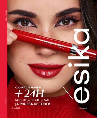 C-04/2023 esika.com
Maquillaje de 24H y 36H
COLORFIX SE RENUEVA
24H
¡A PRUEBA DE TODO!
+
www.esika.com
PERÚ
C-04/2023
 