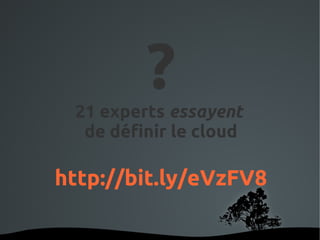 ?
    21 experts essayent
     de définir le cloud

http://bit.ly/eVzFV8

           
 