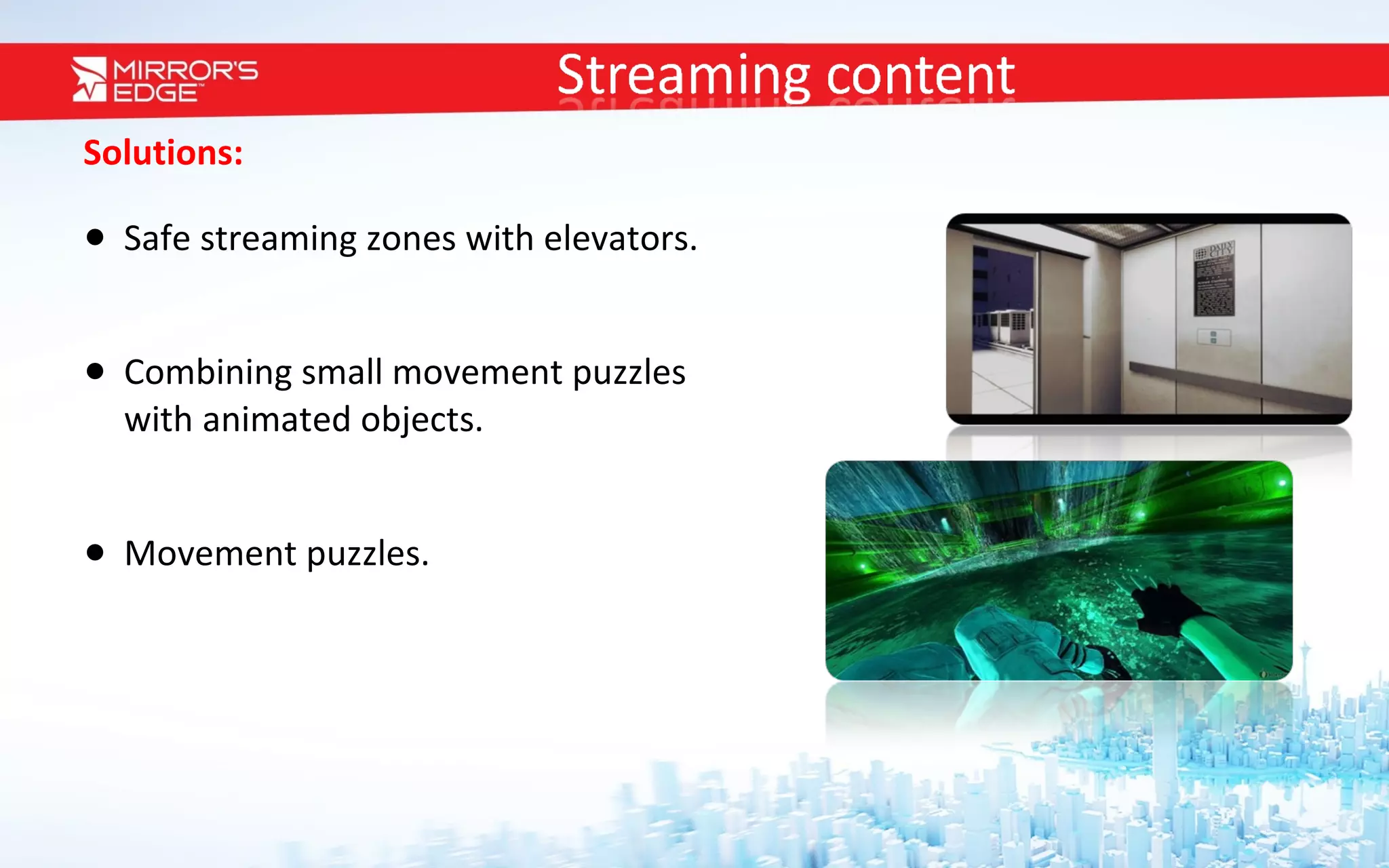 Solutions: Safe streaming zones with elevators. Combining small movement puzzles  with animated objects. Movement puzzles. 