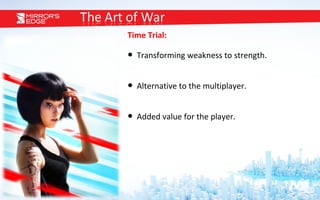 Time Trial: Transforming weakness to strength. Alternative to the multiplayer. Added value for the player. 