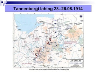 Tannenbergi lahing 23.-26.08.1914




       http://en.wikipedia.org/wiki/File:BattleOfTannenberg2.jpg
 