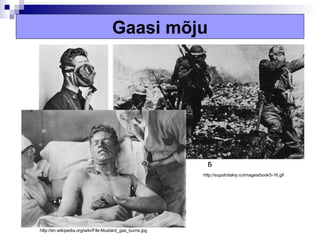 Gaasi mõju




                                                          http://supotnitskiy.ru/images/book5-16.gif




http://en.wikipedia.org/wiki/File:Mustard_gas_burns.jpg
 