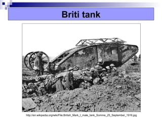 Briti tank




http://en.wikipedia.org/wiki/File:British_Mark_I_male_tank_Somme_25_September_1916.jpg
 