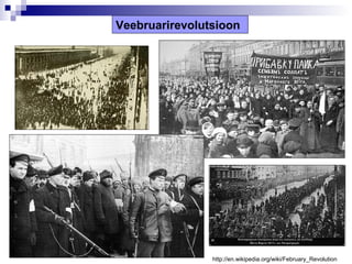 Veebruarirevolutsioon




                http://en.wikipedia.org/wiki/February_Revolution
 