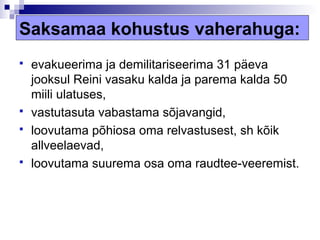 Saksamaa kohustus vaherahuga:
   evakueerima ja demilitariseerima 31 päeva
    jooksul Reini vasaku kalda ja parema kalda 50
    miili ulatuses,
   vastutasuta vabastama sõjavangid,
   loovutama põhiosa oma relvastusest, sh kõik
    allveelaevad,
   loovutama suurema osa oma raudtee-veeremist.
 