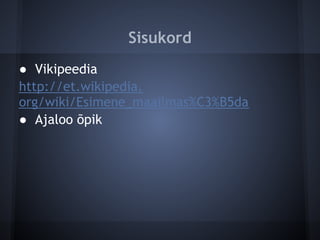 Sisukord
● Vikipeedia
http://et.wikipedia.
org/wiki/Esimene_maailmas%C3%B5da
● Ajaloo õpik
 