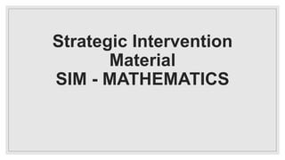 Strategic Intervention
Material
SIM - MATHEMATICS
 