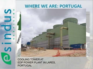 WHERE WE ARE: PORTUGAL




COOLING TOWER AT
EDP POWER PLANT IN LARES,
PORTUGAL
 